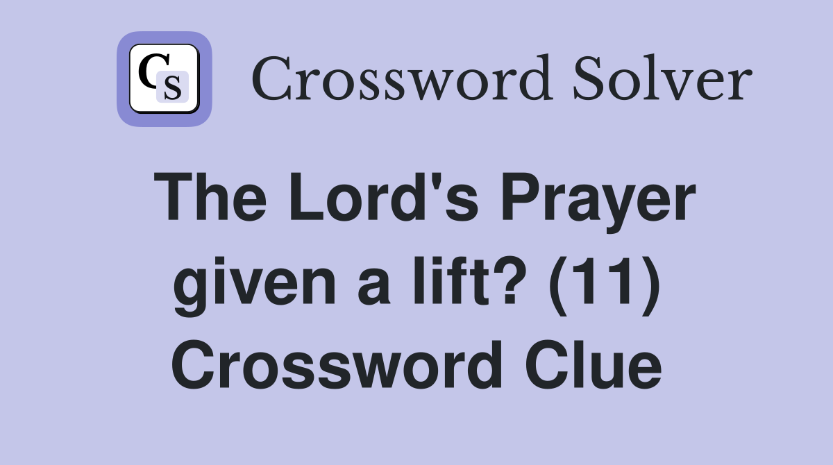 The Lord's Prayer given a lift? (11) Crossword Clue