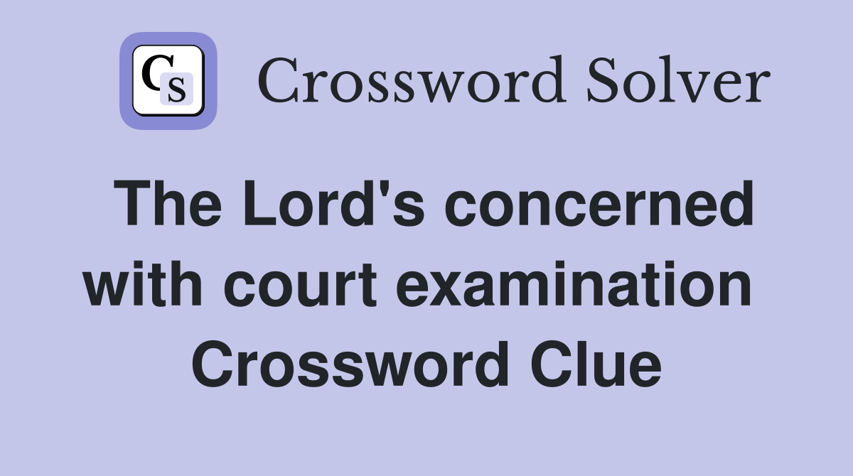 The Lord's concerned with court examination  Crossword Clue
