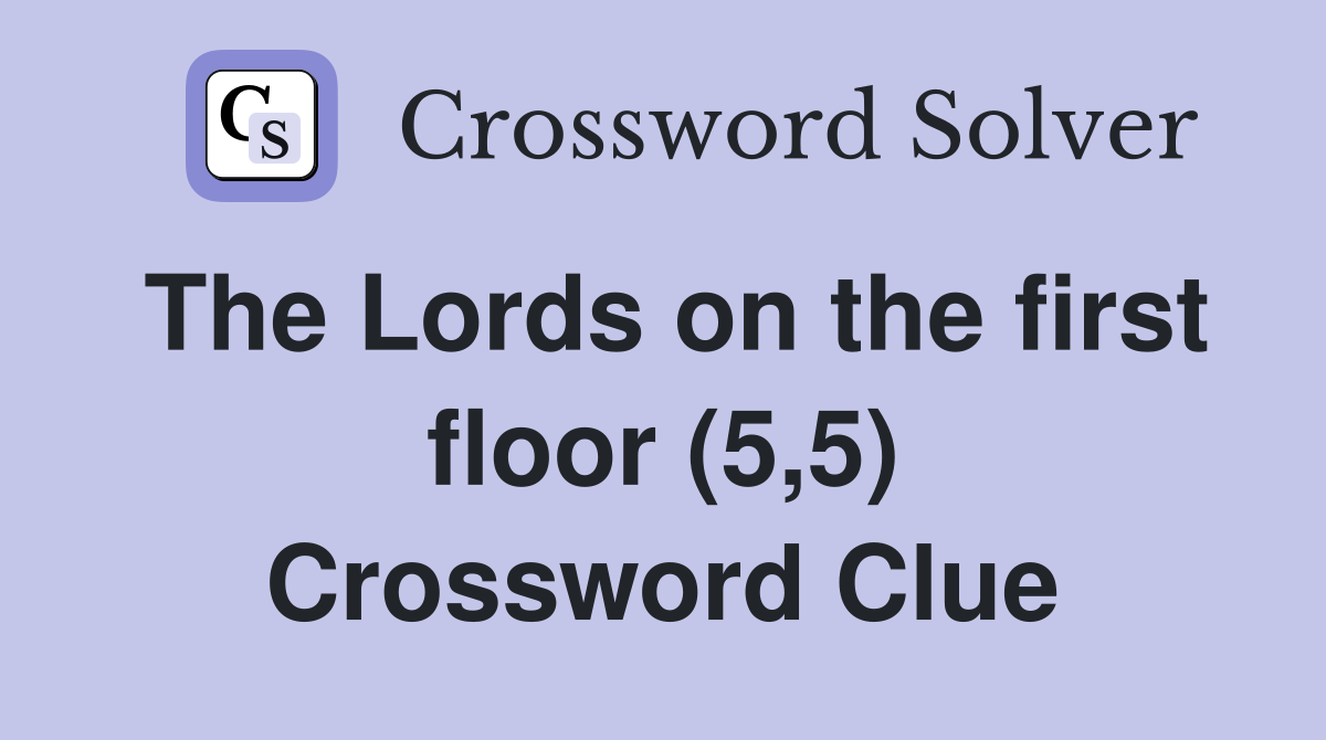 The Lords on the first floor (5,5) Crossword Clue