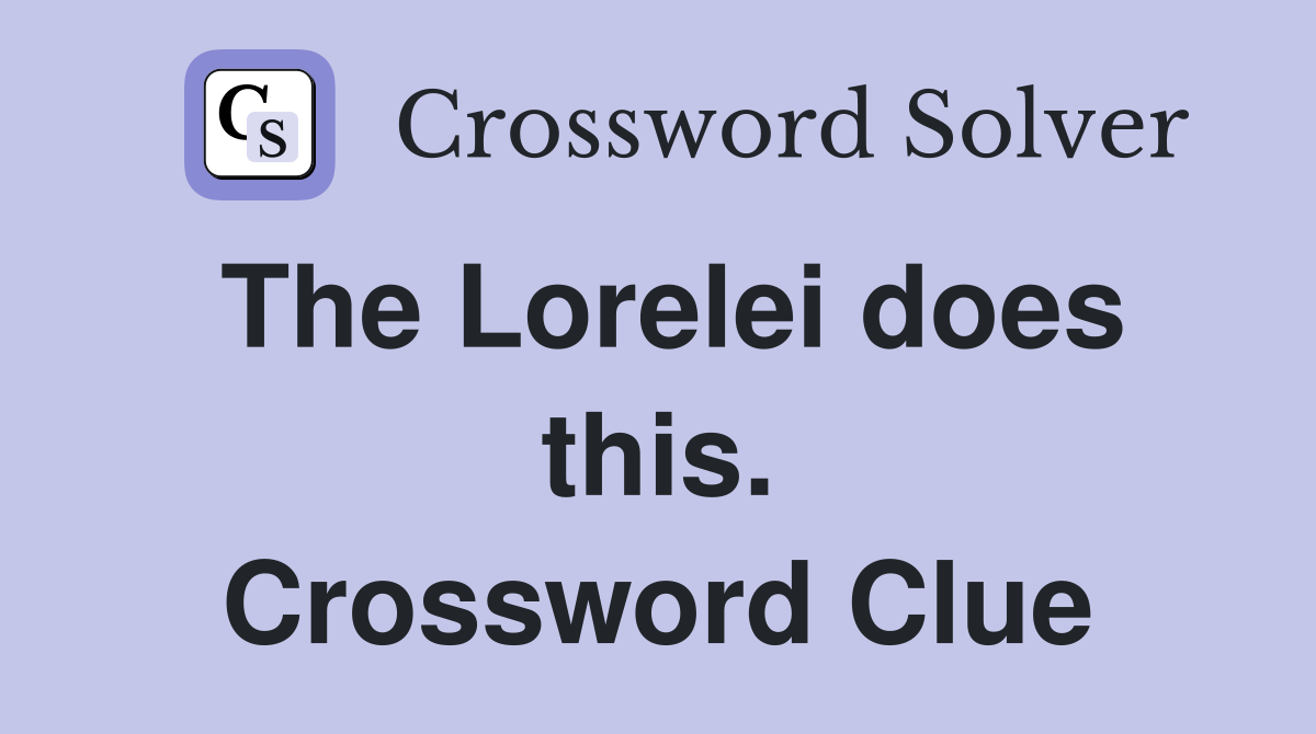The Lorelei does this. Crossword Clue