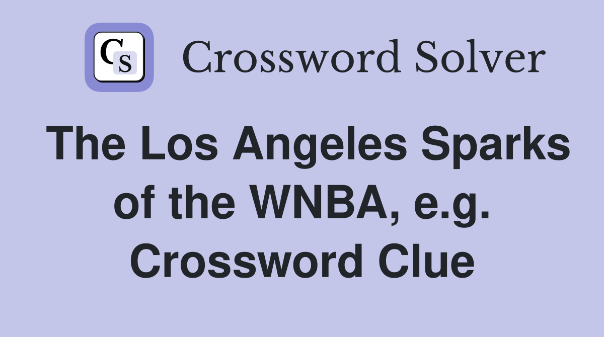 The Los Angeles Sparks of the WNBA, e.g. Crossword Clue