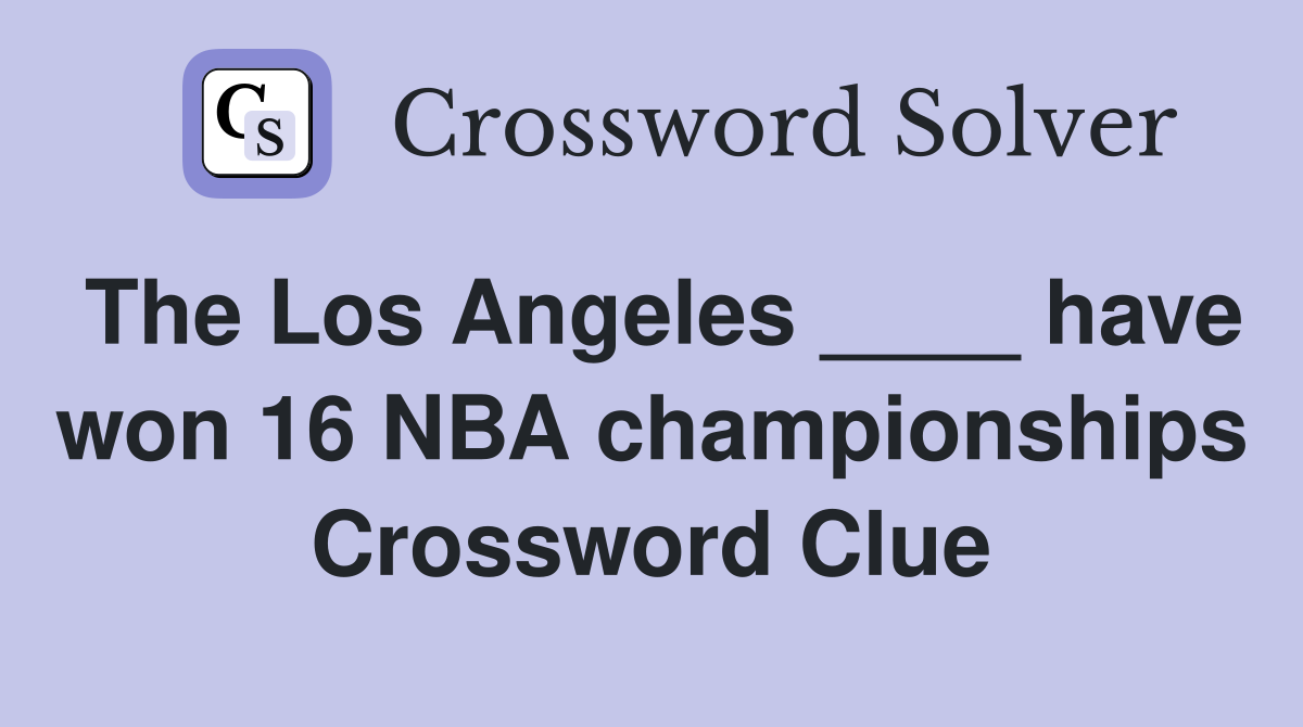 The Los Angeles ____ have won 16 NBA championships Crossword Clue