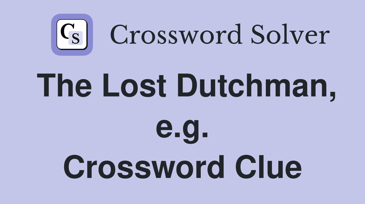 The Lost Dutchman, e.g. Crossword Clue