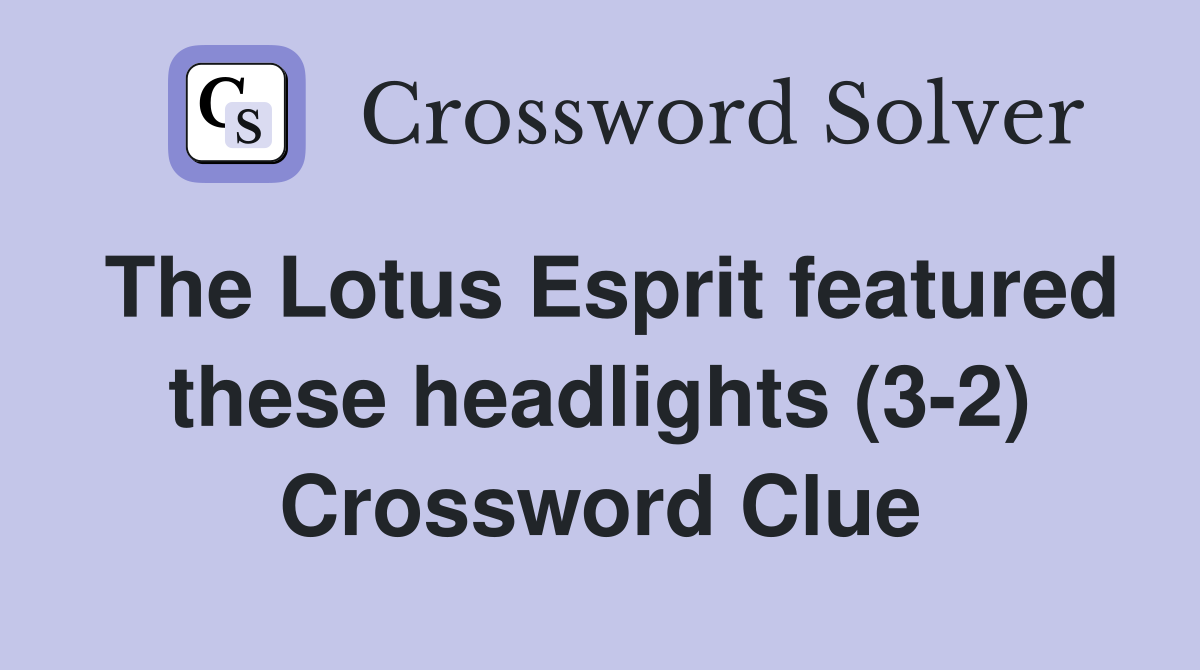 The Lotus Esprit featured these headlights (3-2) Crossword Clue