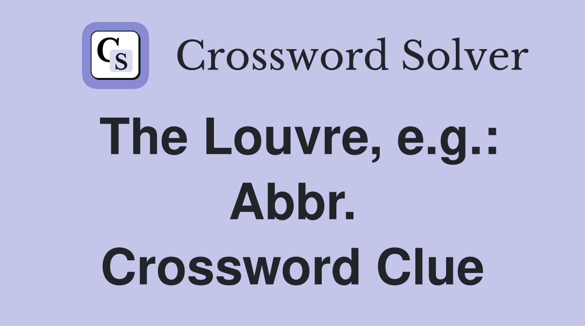 The Louvre, e.g.: Abbr. Crossword Clue