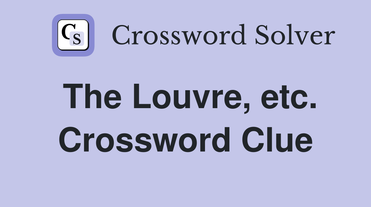 The Louvre, etc. Crossword Clue