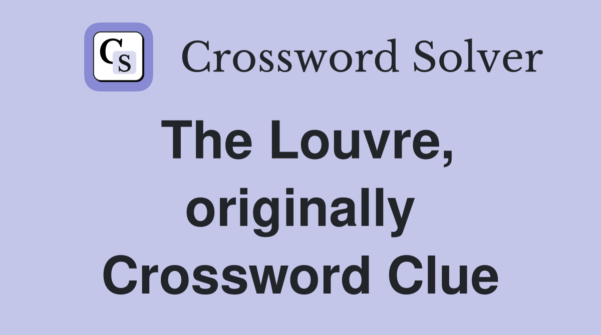 The Louvre, originally Crossword Clue