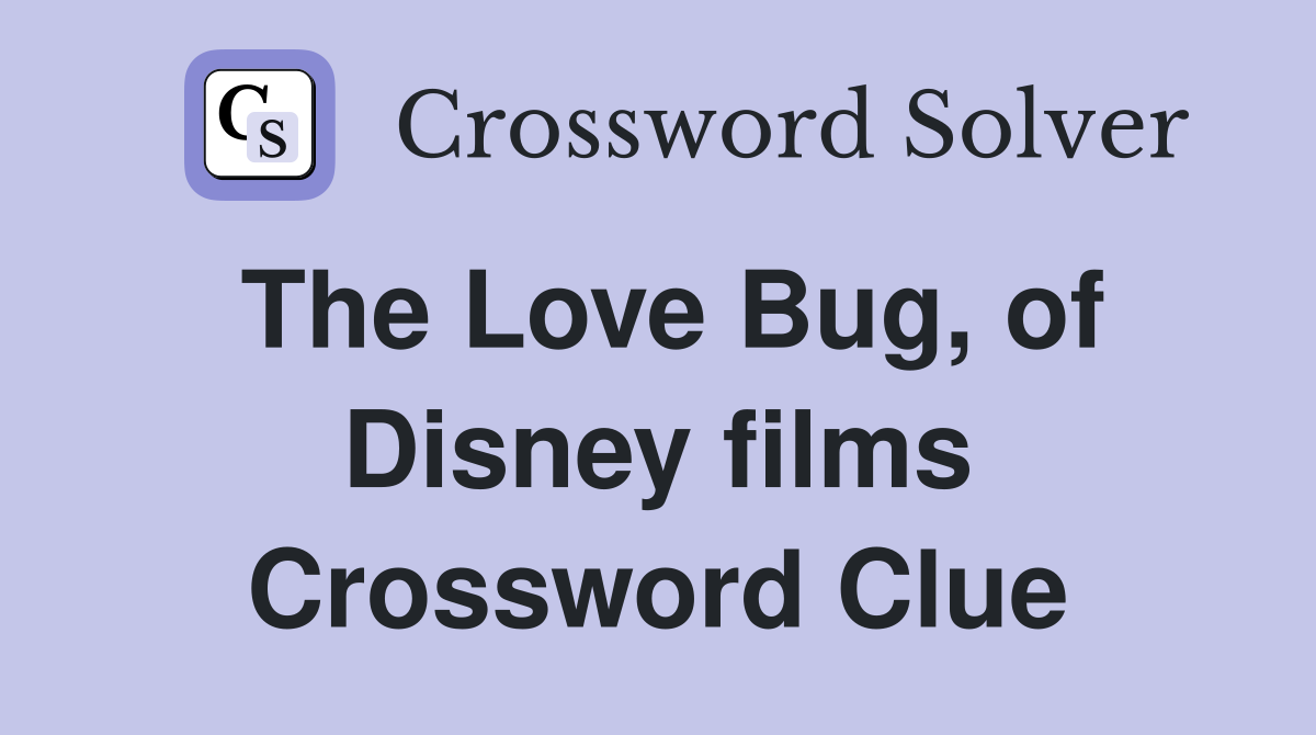The Love Bug, of Disney films Crossword Clue