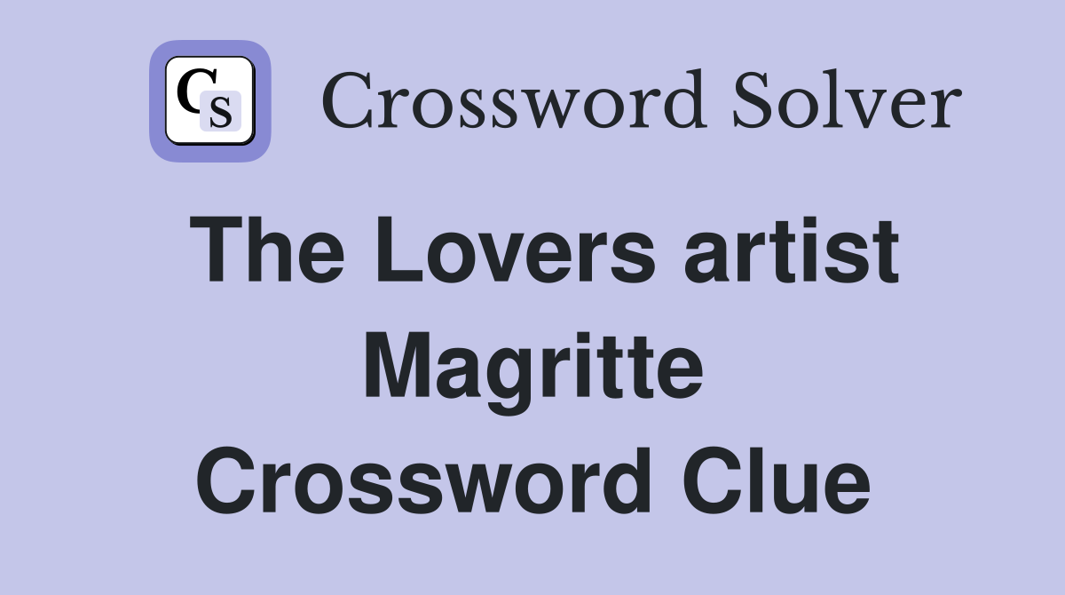 The Lovers artist Magritte Crossword Clue