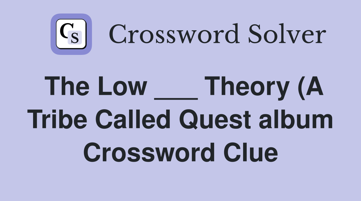 The Low Theory (A Tribe Called Quest album) Crossword Clue The Low Theory (A Tribe Called Quest album) Crossword Clue