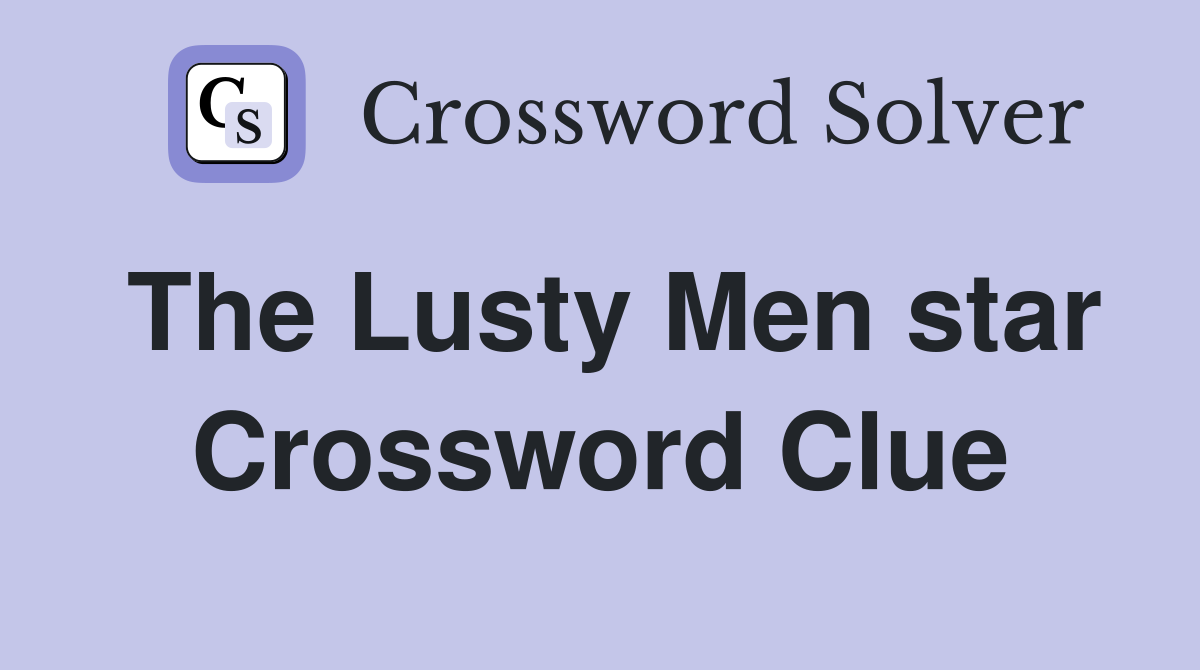 The Lusty Men star Crossword Clue