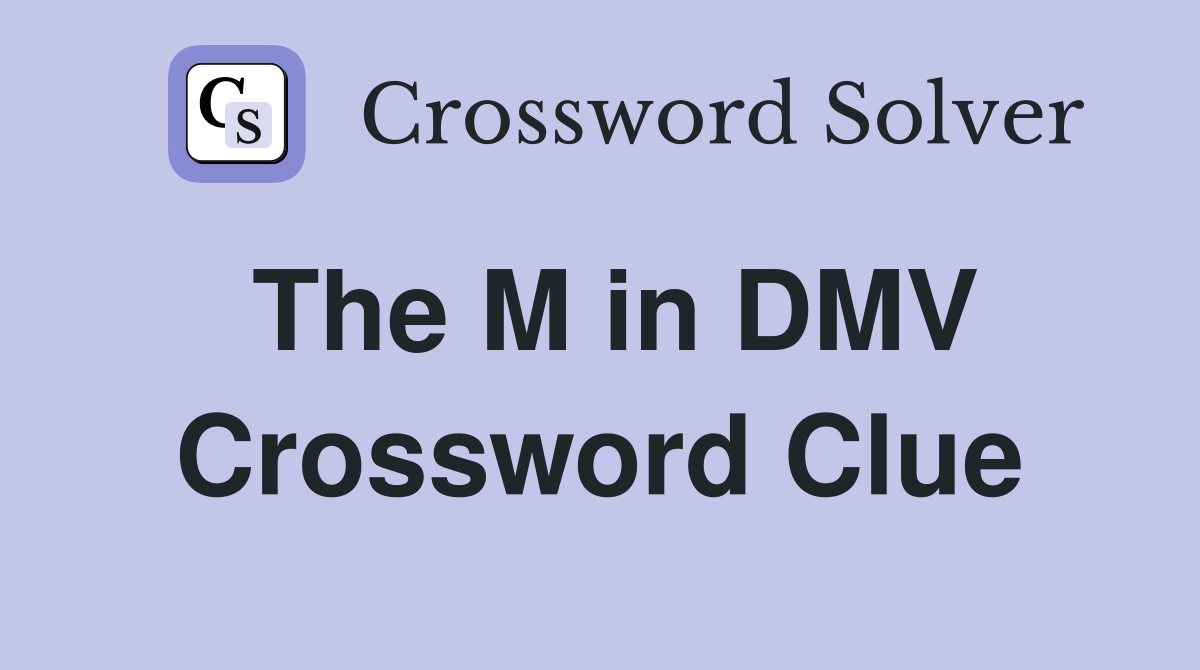The M in DMV Crossword Clue