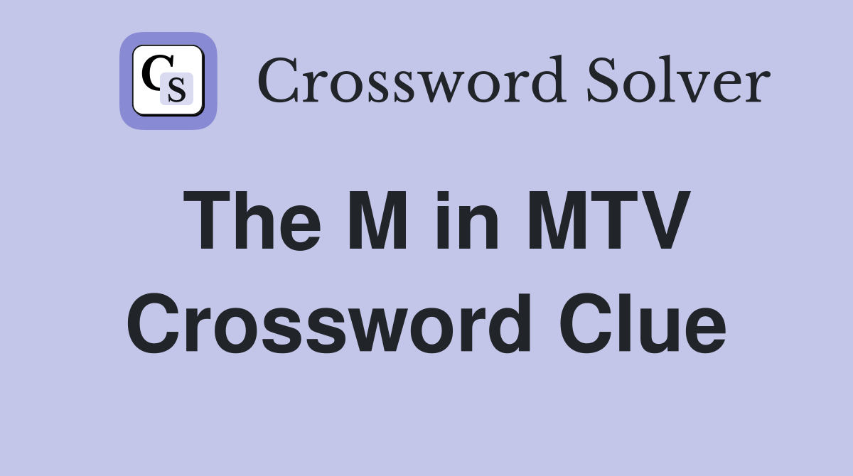 The M in MTV Crossword Clue