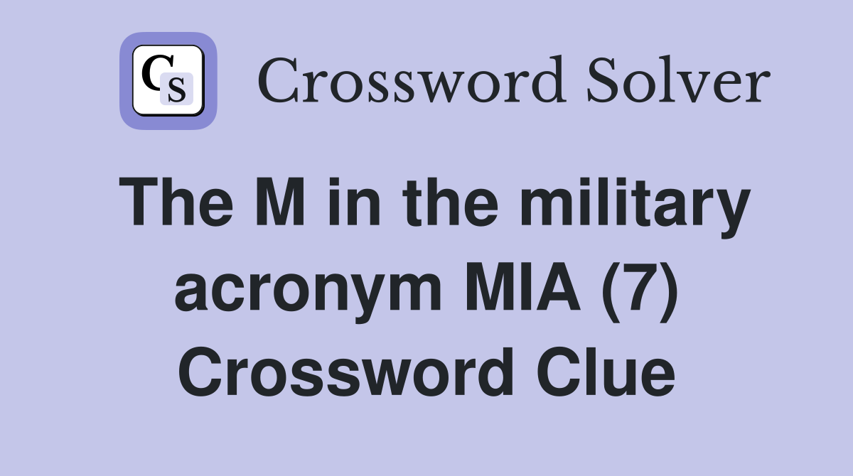 The M in the military acronym MIA (7) Crossword Clue