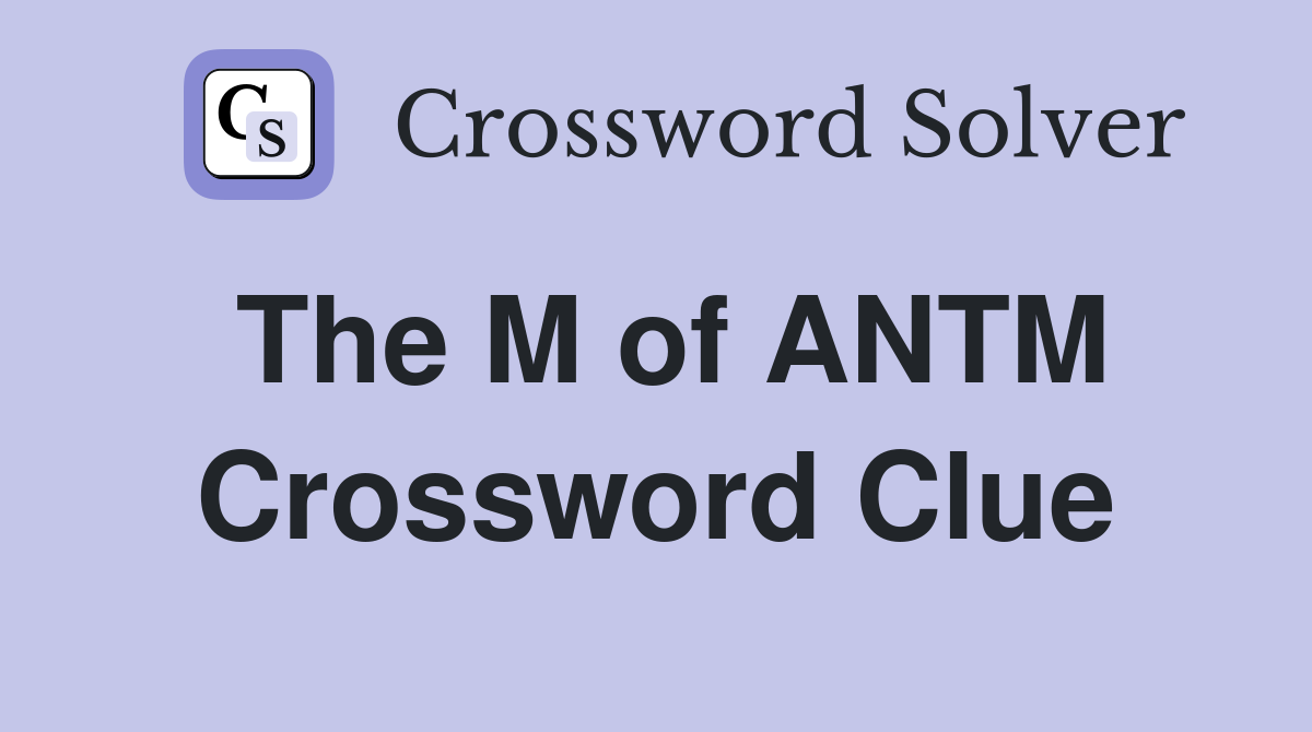 The M of ANTM Crossword Clue