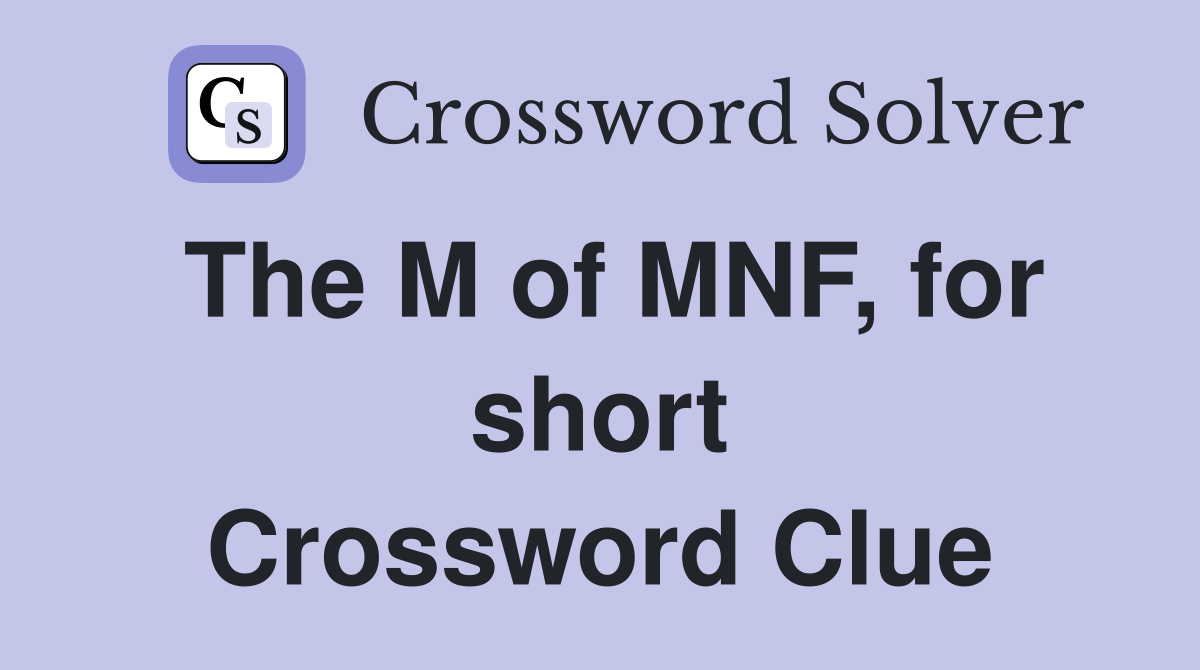 The M of MNF, for short Crossword Clue