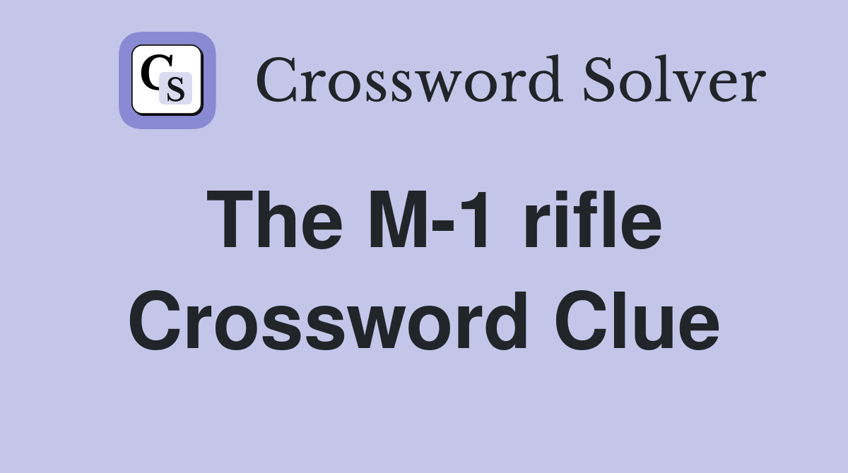 The M-1 rifle Crossword Clue