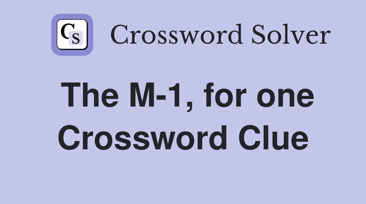 The M-1, for one Crossword Clue