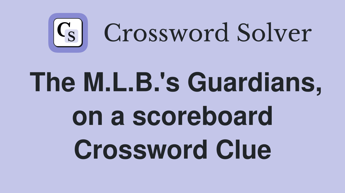 The M.L.B.'s Guardians, on a scoreboard Crossword Clue