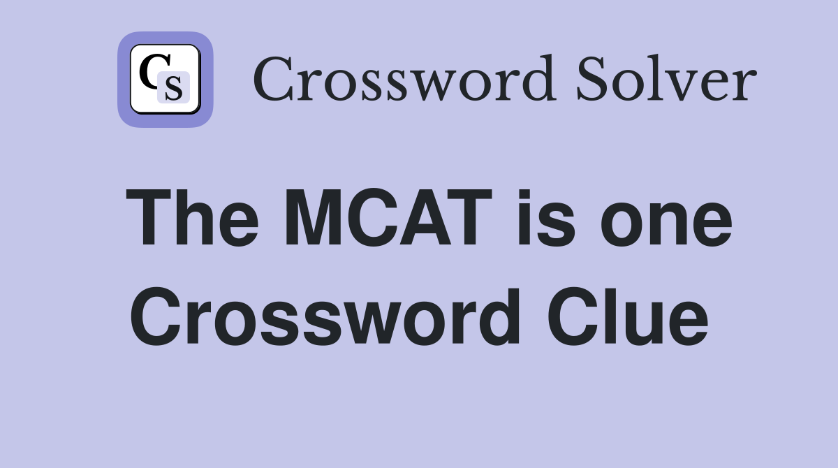 The MCAT is one Crossword Clue