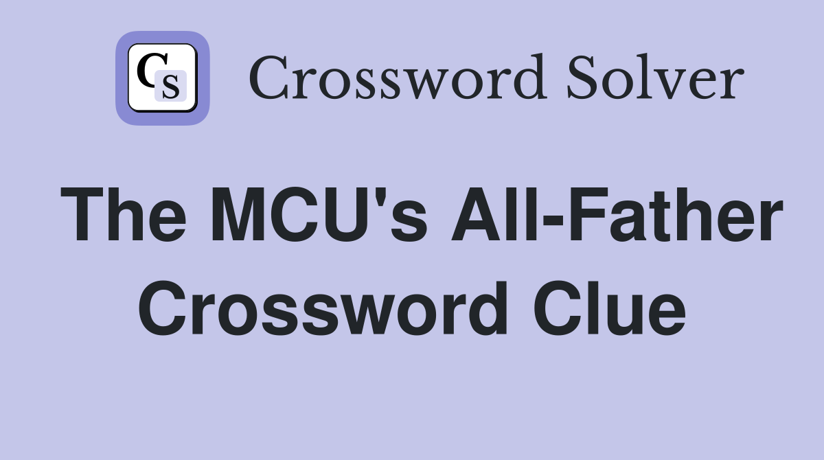 The MCU's All-Father Crossword Clue