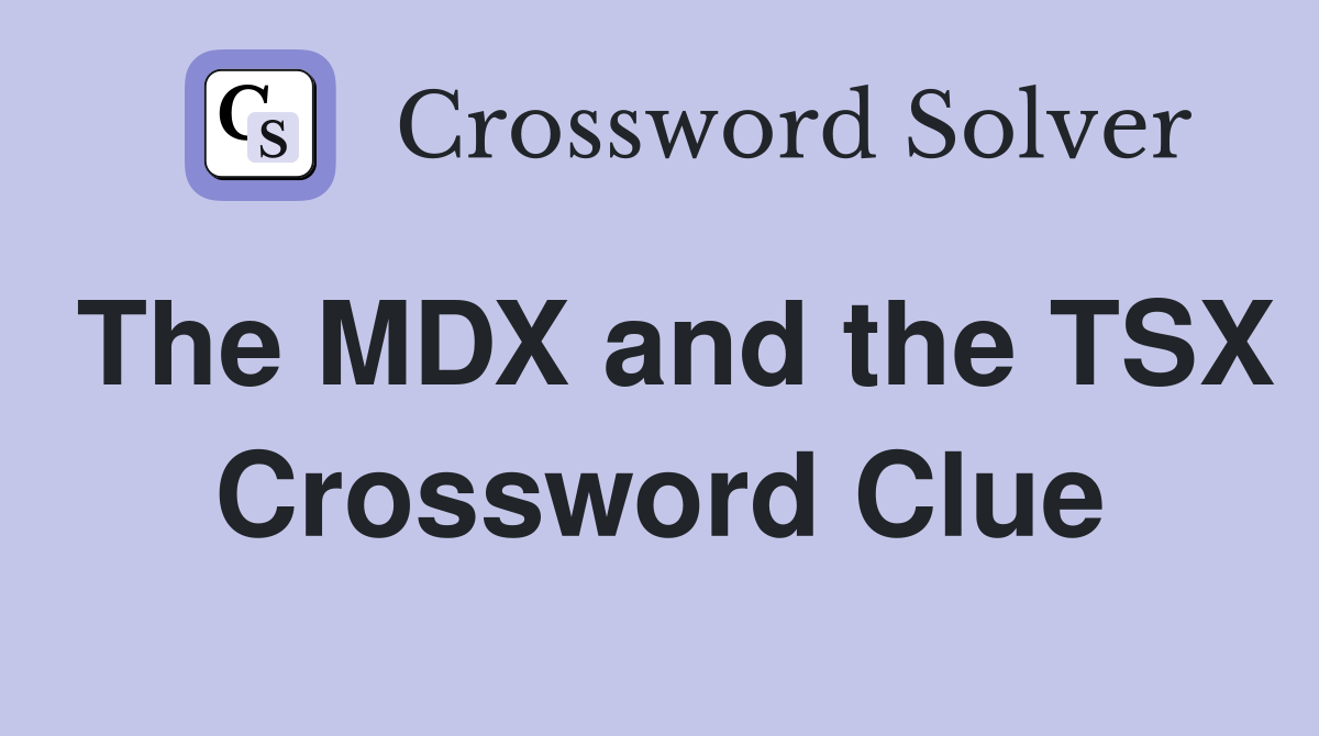 The MDX and the TSX Crossword Clue