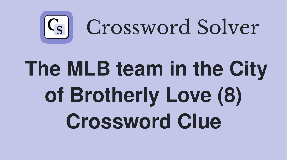The MLB team in the City of Brotherly Love (8) Crossword Clue