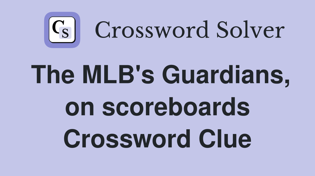 The MLB's Guardians, on scoreboards Crossword Clue