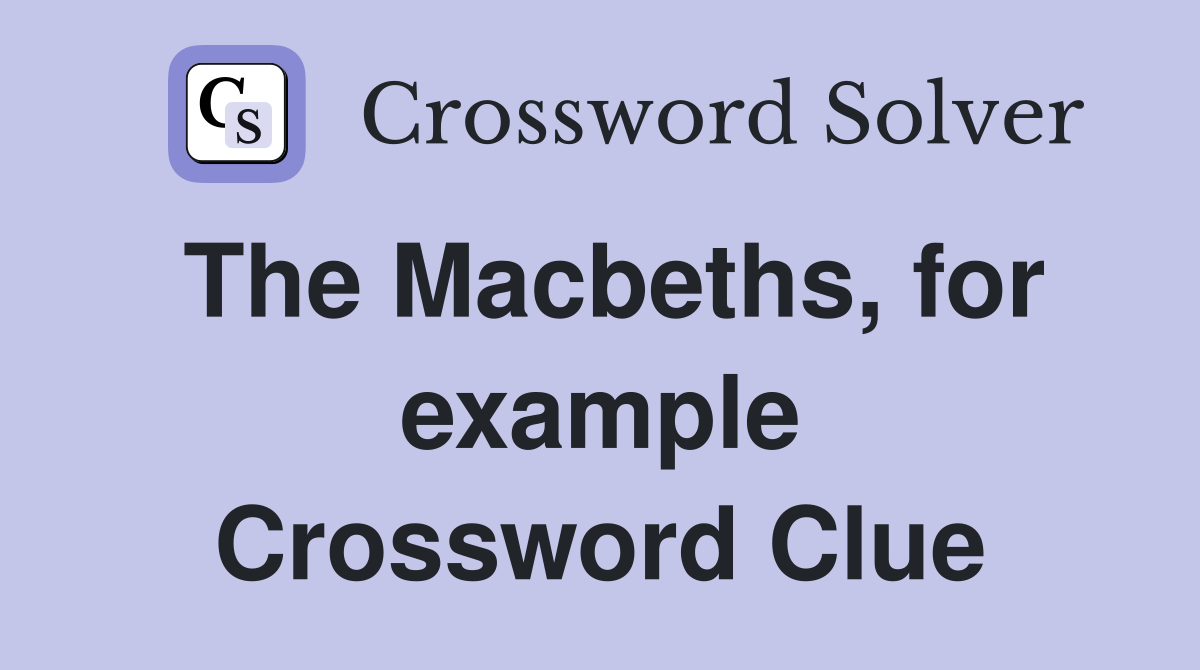 The Macbeths, for example Crossword Clue