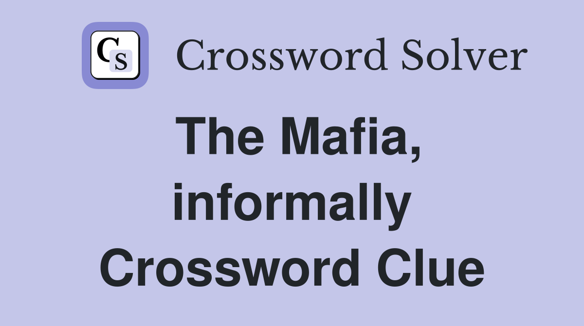 The Mafia, informally Crossword Clue
