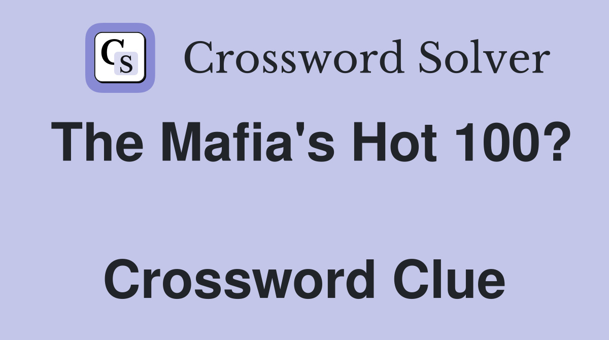 The Mafia's Hot 100?  Crossword Clue