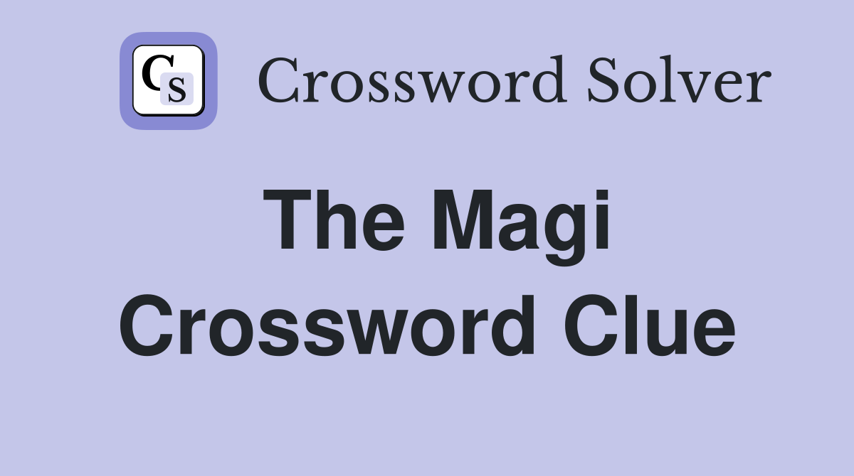 The Magi Crossword Clue