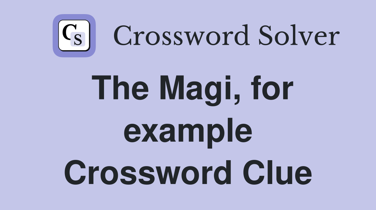 The Magi, for example Crossword Clue