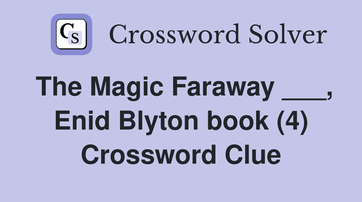 The Magic Faraway ___, Enid Blyton book (4) Crossword Clue