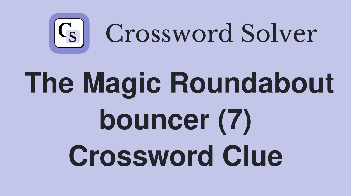 The Magic Roundabout bouncer (7) Crossword Clue