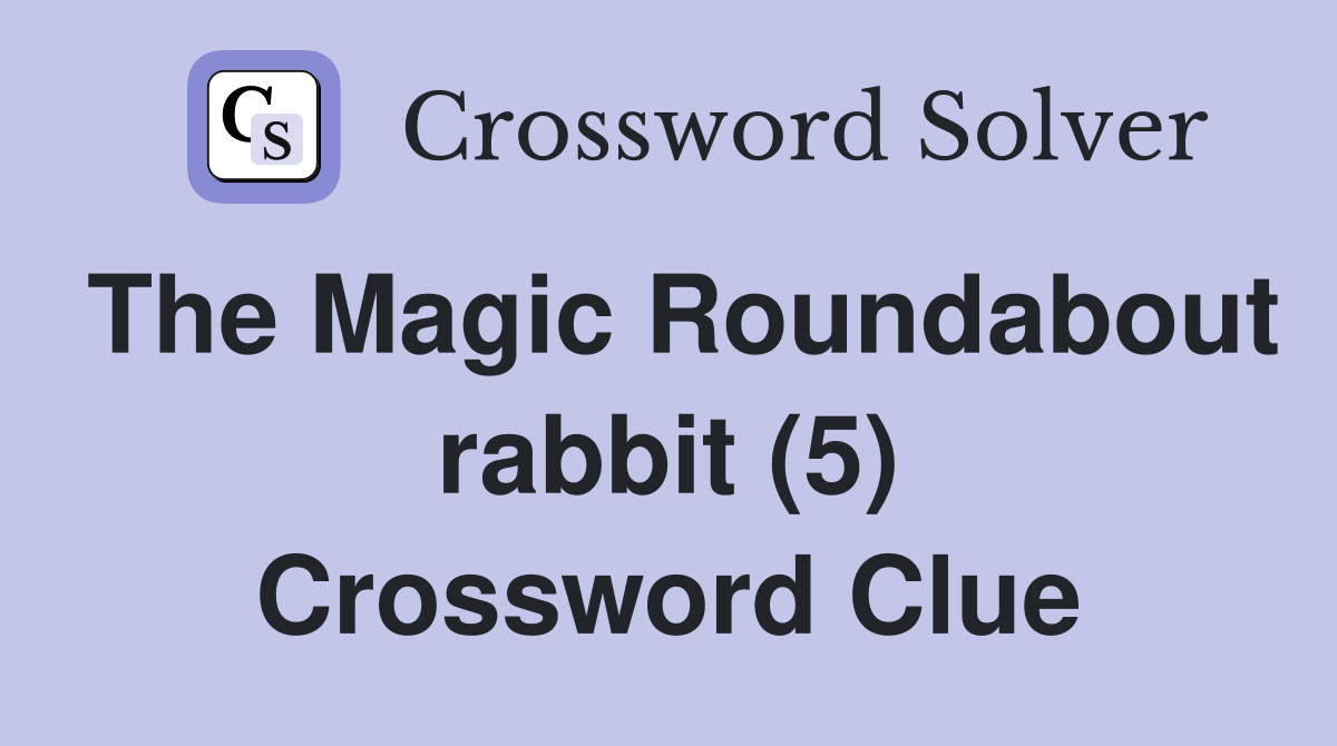 The Magic Roundabout rabbit (5) Crossword Clue