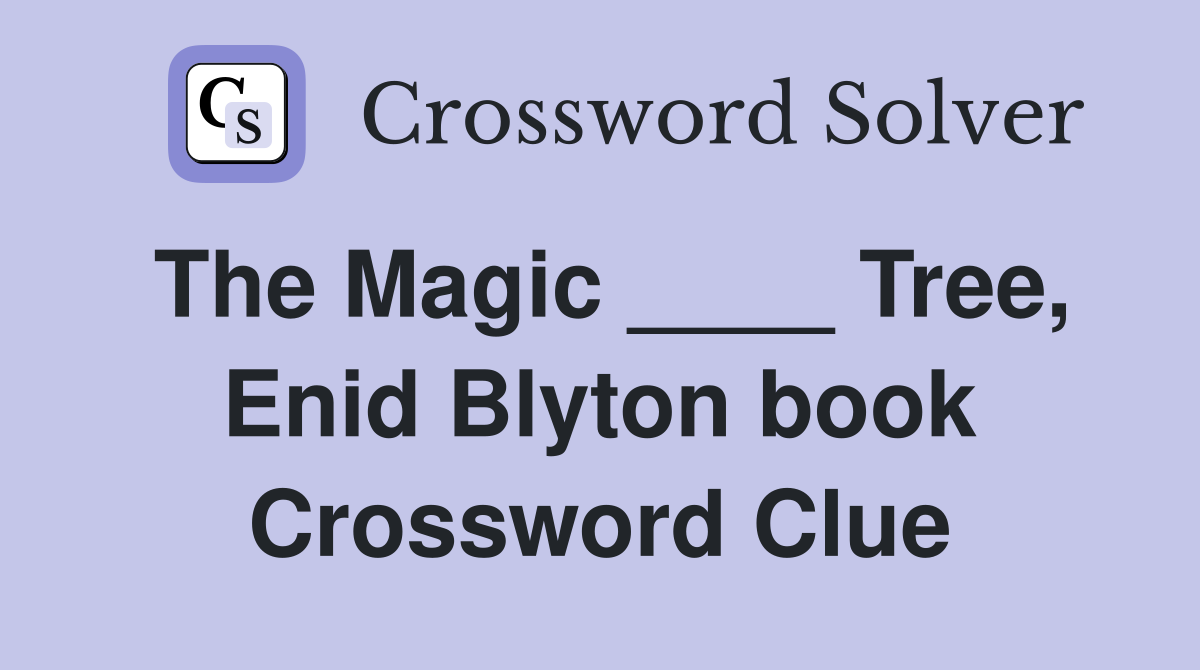 The Magic ____ Tree, Enid Blyton book Crossword Clue