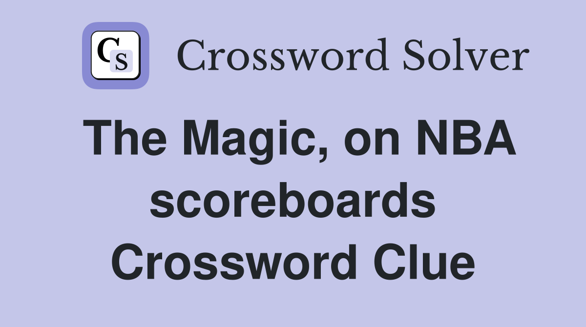 The Magic, on NBA scoreboards Crossword Clue