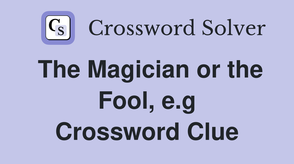 The Magician or the Fool, e.g Crossword Clue