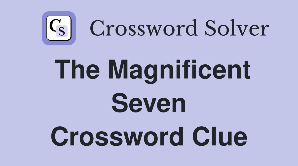 The Magnificent Seven Crossword Clue