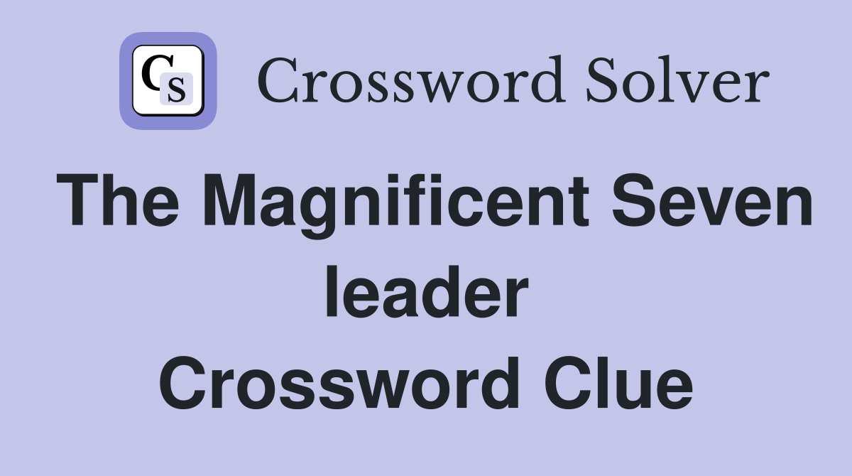 The Magnificent Seven leader Crossword Clue