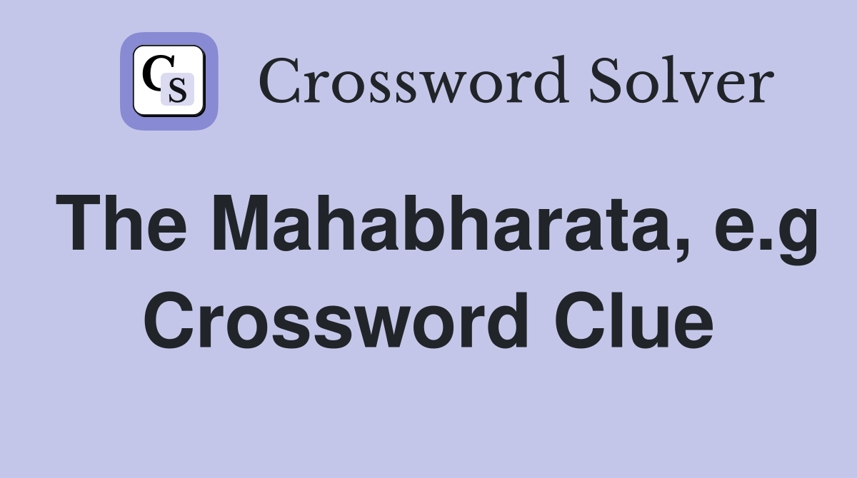 The Mahabharata, e.g Crossword Clue