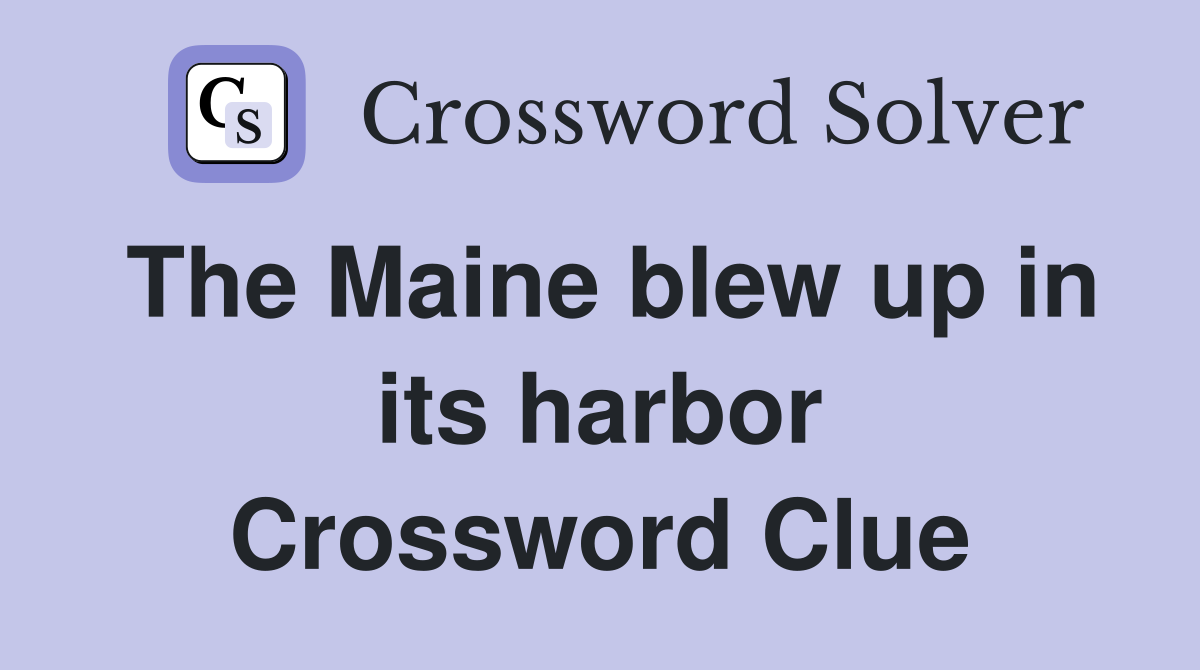 The Maine blew up in its harbor Crossword Clue