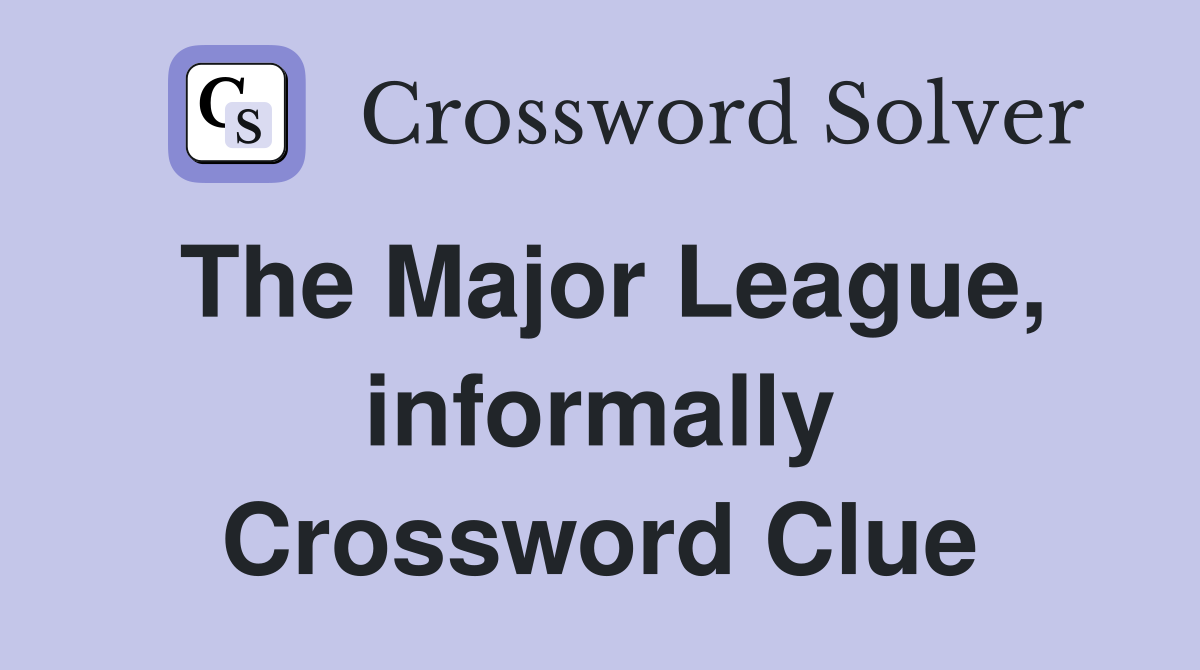 The Major League, informally Crossword Clue