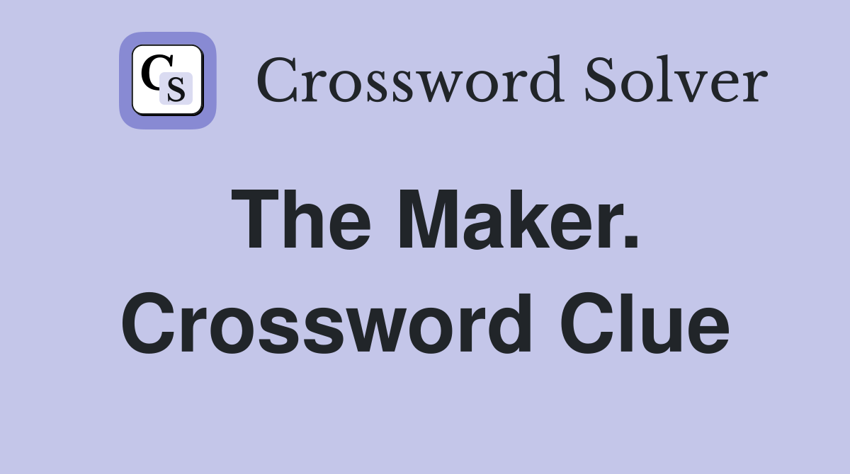 The Maker. Crossword Clue