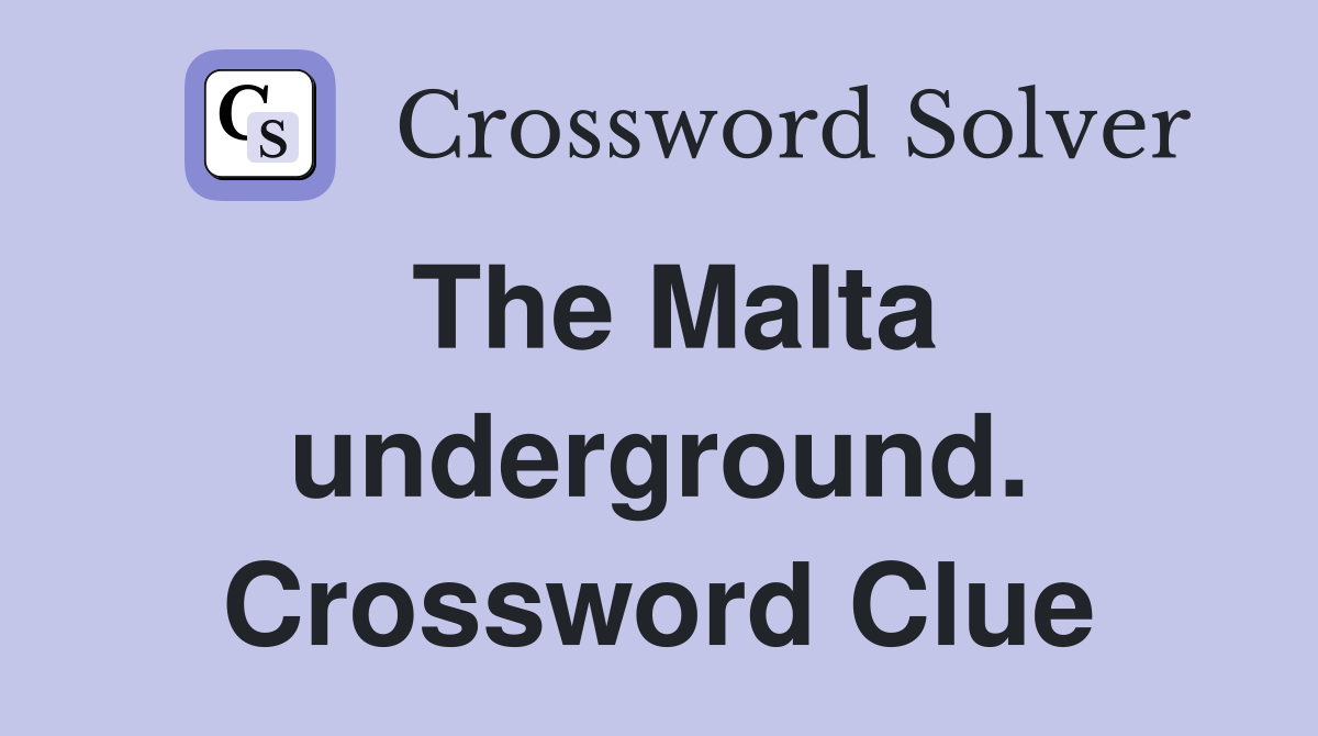 The Malta underground. Crossword Clue