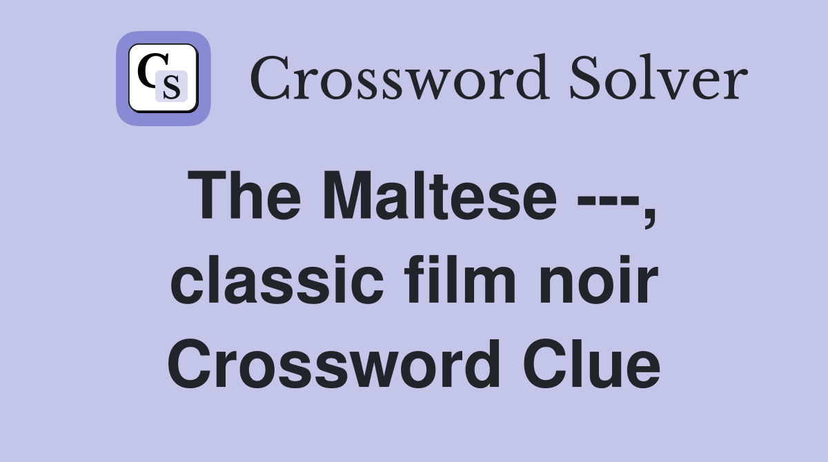 The Maltese ---, classic film noir Crossword Clue
