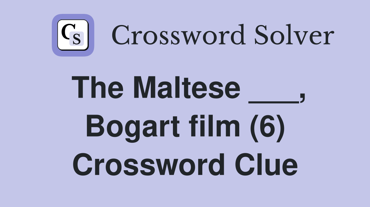 The Maltese ___, Bogart film (6) Crossword Clue
