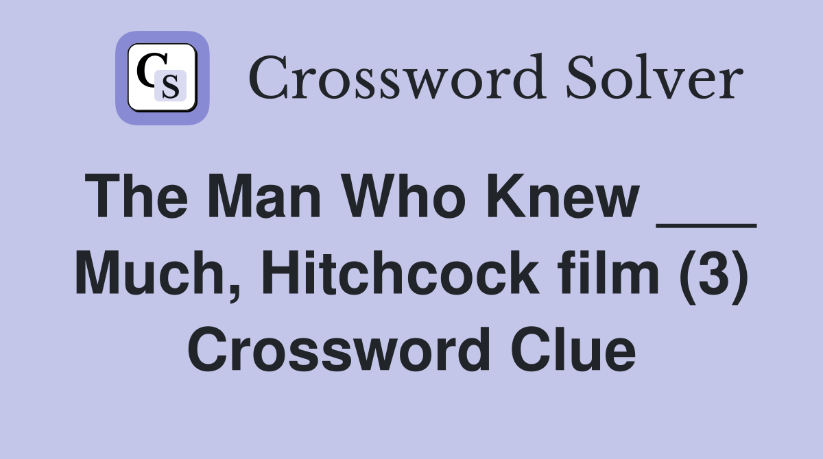 The Man Who Knew ___ Much, Hitchcock film (3) Crossword Clue