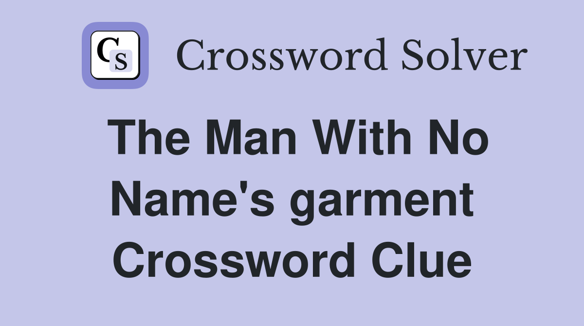 The Man With No Name's garment Crossword Clue